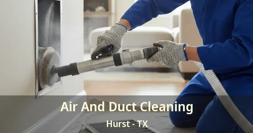 Air And Duct Cleaning Hurst - TX