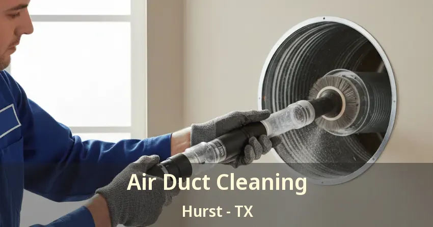 Air Duct Cleaning Hurst - TX