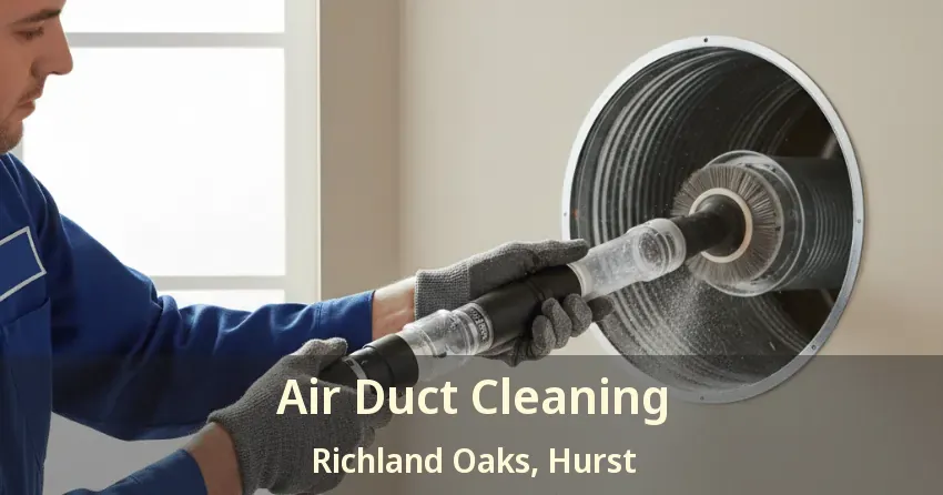 Air Duct Cleaning Richland Oaks, Hurst - TX