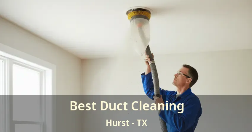 Best Duct Cleaning Hurst - TX