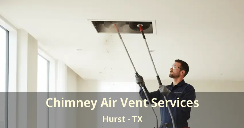 Chimney Air Vent Services Hurst - TX