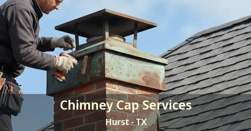 Chimney Cap Services Hurst - TX