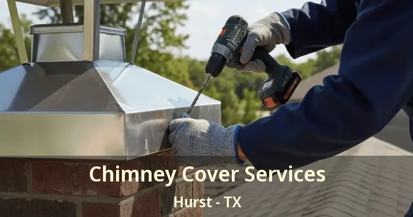 Chimney Cover Services Hurst - TX