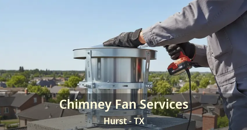 Chimney Fan Services Hurst - TX