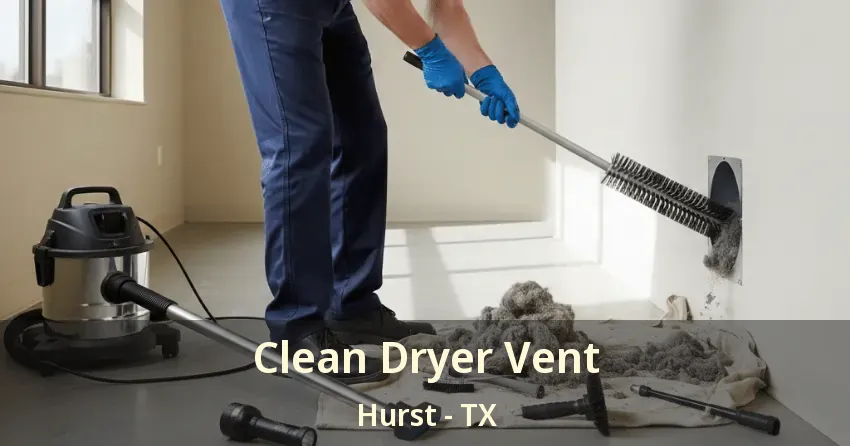 Clean Dryer Vent Hurst - TX