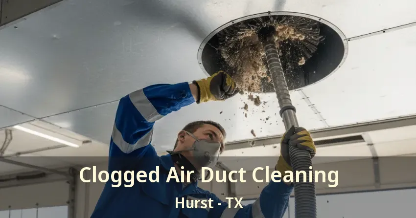 Clogged Air Duct Cleaning Hurst - TX