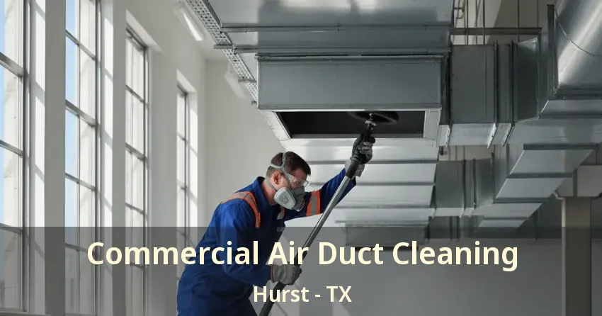 Commercial Air Duct Cleaning Hurst - TX