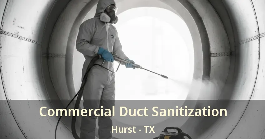 Commercial Duct Sanitization Hurst - TX Commercial Duct Sanitization Hurst - TX