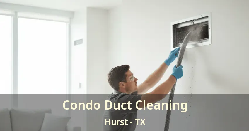 Condo Duct Cleaning Hurst - TX