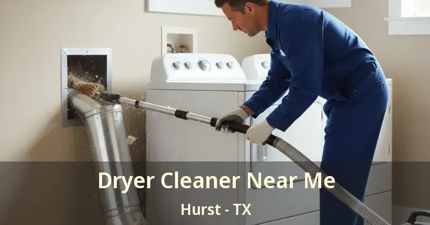 Dryer Cleaner Near Me Hurst - TX Dryer Cleaner Near Me Hurst - TX