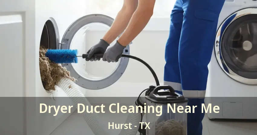 Dryer Duct Cleaning Near Me Hurst - TX