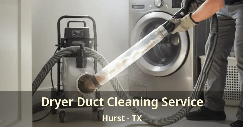 Dryer Duct Cleaning Service Hurst - TX