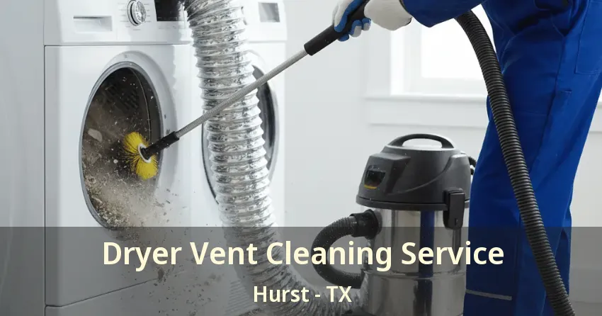 Dryer Vent Cleaning Service Hurst - TX