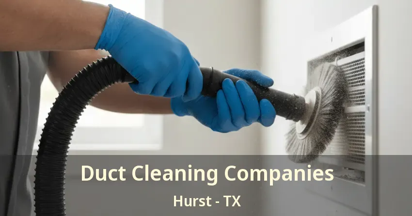 Duct Cleaning Companies Hurst - TX