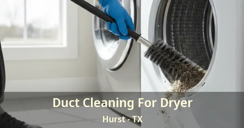 Duct Cleaning For Dryer Hurst - TX