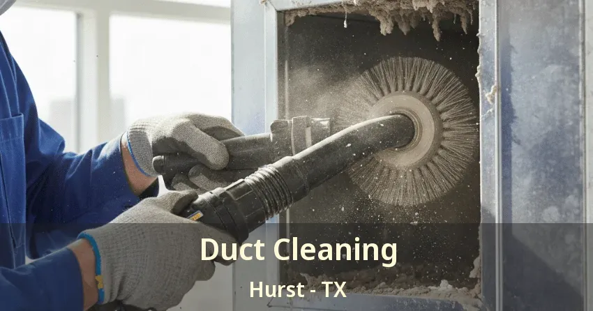 Duct Cleaning Hurst - TX