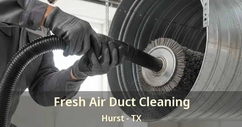 Fresh Air Duct Cleaning Hurst - TX