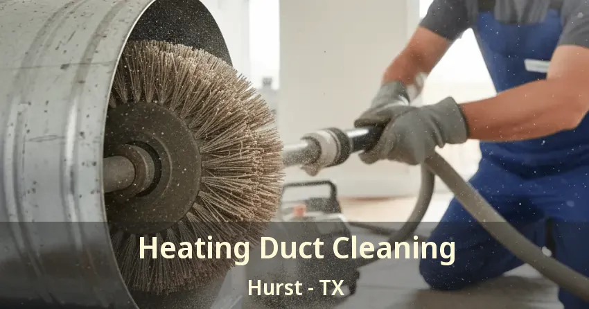 Heating Duct Cleaning Hurst - TX