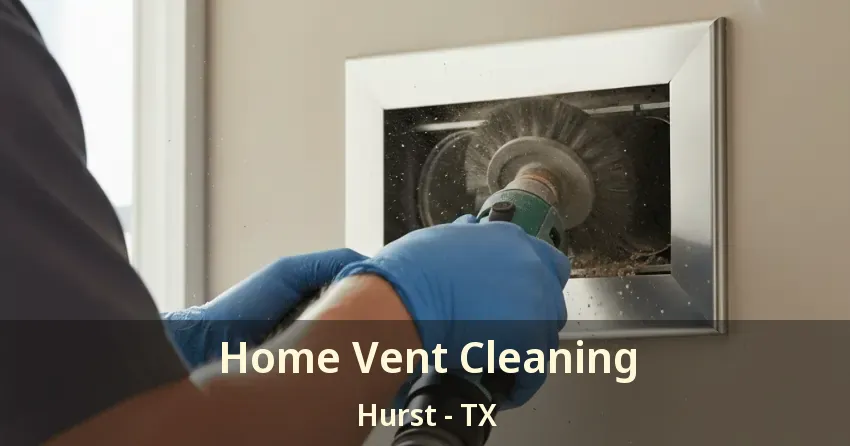 Home Vent Cleaning Hurst - TX