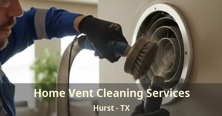 Home Vent Cleaning Services Hurst - TX