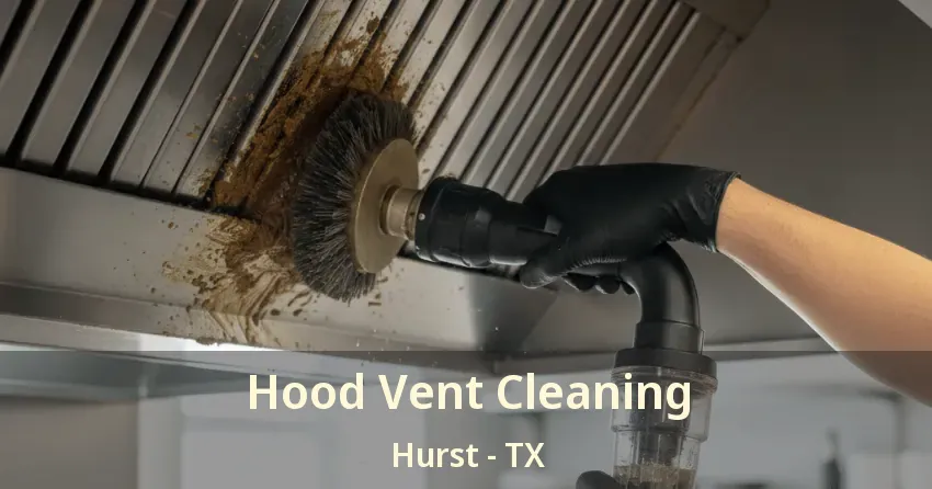 Hood Vent Cleaning Hurst - TX