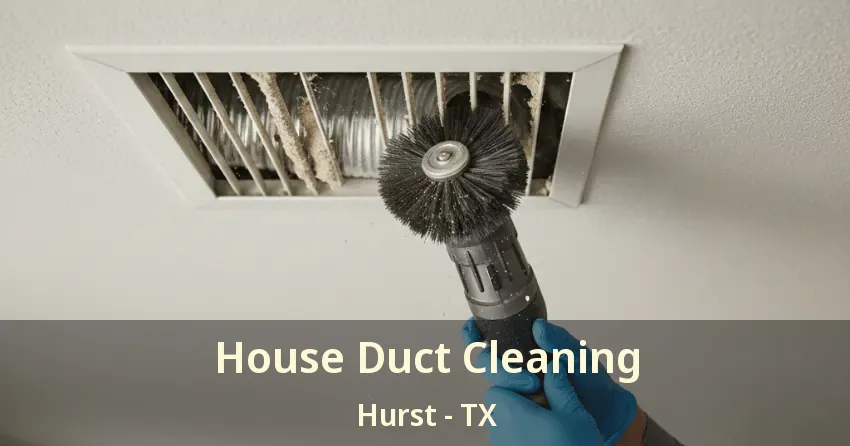 House Duct Cleaning Hurst - TX