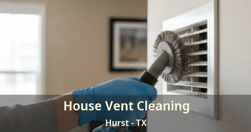 House Vent Cleaning Hurst - TX House Vent Cleaning Hurst - TX