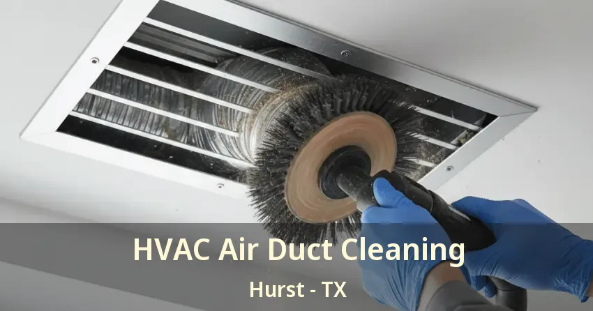 HVAC Air Duct Cleaning Hurst - TX