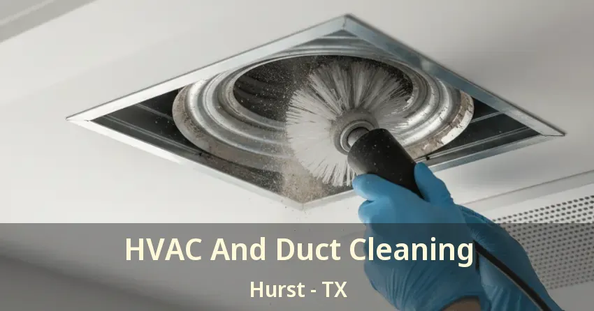 HVAC And Duct Cleaning Hurst - TX