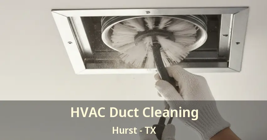 HVAC Duct Cleaning Hurst - TX HVAC Duct Cleaning Hurst - TX