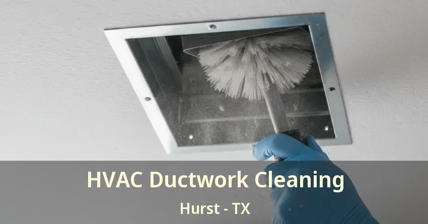 HVAC Ductwork Cleaning Hurst - TX