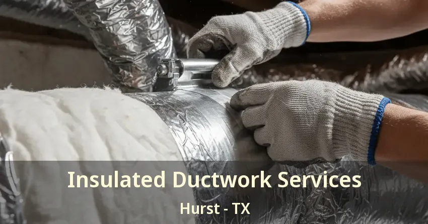 Insulated Ductwork Services Hurst - TX