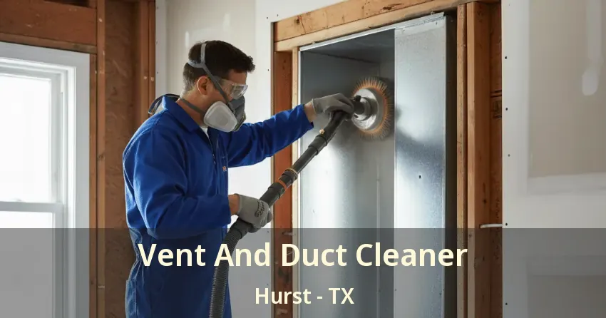 Vent And Duct Cleaner Hurst - TX