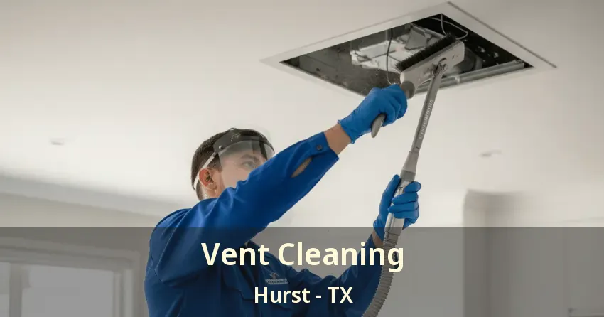 Vent Cleaning Hurst - TX