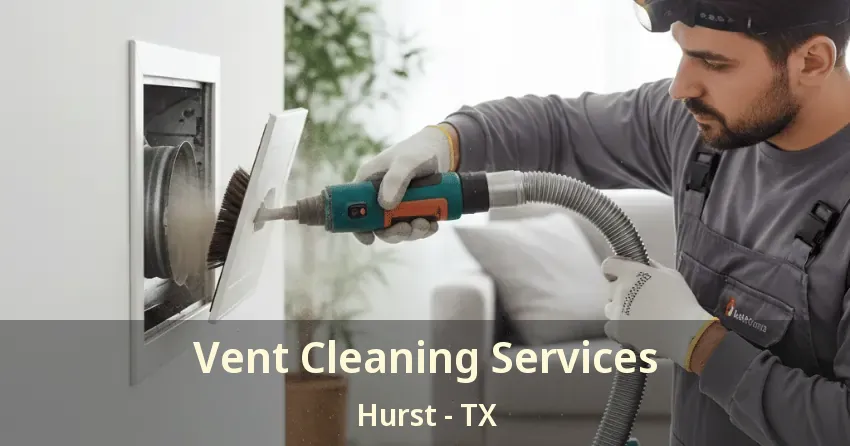 Vent Cleaning Services Hurst - TX