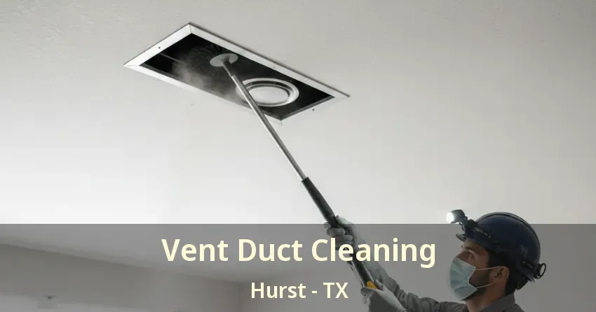 Vent Duct Cleaning Hurst - TX
