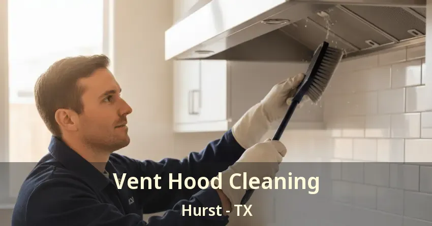 Vent Hood Cleaning Hurst - TX